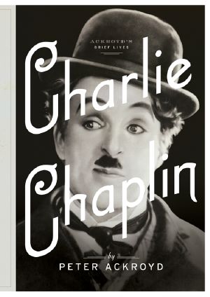 [Ackroyd's Brief Lives 06] • Charlie Chaplin